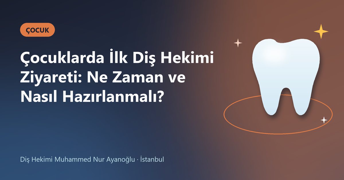 Çocuklarda İlk Diş Hekimi Ziyareti: Ne Zaman ve Nasıl Hazırlanmalı? – Dt. Muhammed Nur Ayanoğlu blog kapak görseli