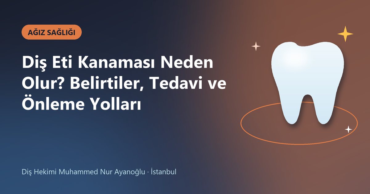 Diş Eti Kanaması Neden Olur? Belirtiler, Tedavi ve Önleme Yolları – Dt. Muhammed Nur Ayanoğlu blog kapak görseli