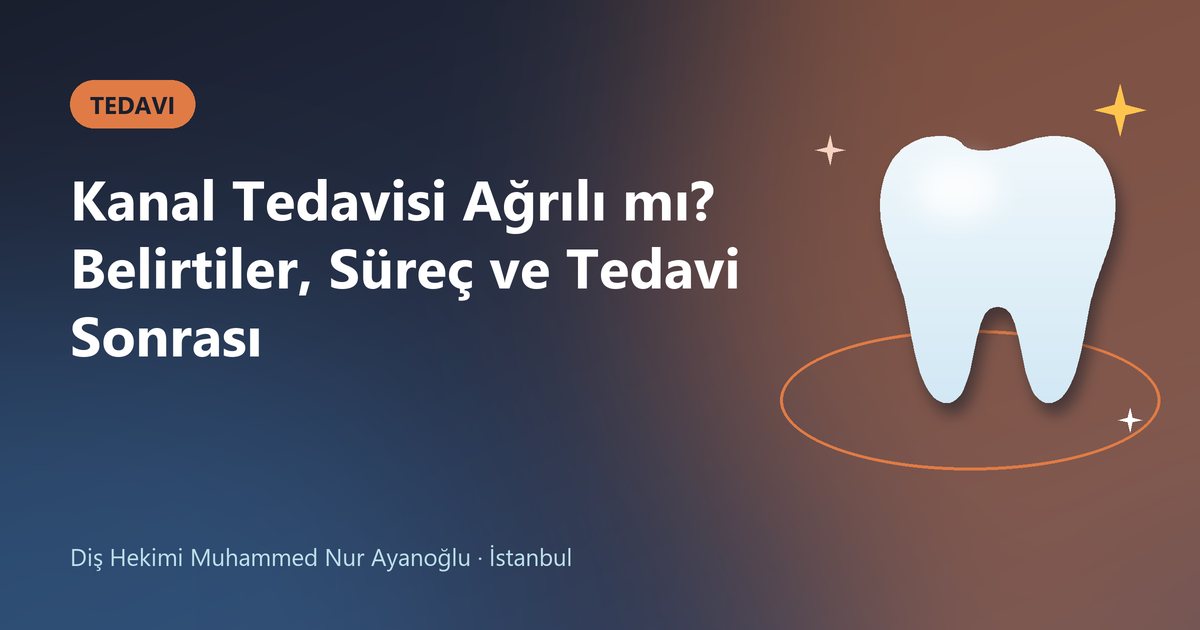 Kanal Tedavisi Ağrılı mı? Belirtiler, Süreç ve Tedavi Sonrası – Dt. Muhammed Nur Ayanoğlu blog kapak görseli